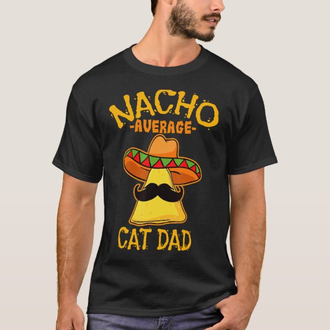Men Nacho Average Cat Dad Cinco De Mayo Mexican Fa T-Shirt (Front)