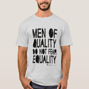 Men of Quality Do Not Fear Equality T-Shirt