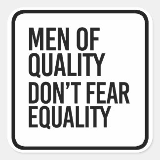 Men of Quality don't fear Equality - Square Sticker