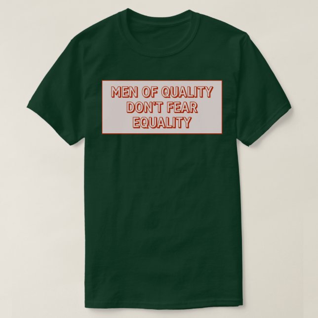 Men Of Quality Dont Fear Equality T-Shirt (Design Front)