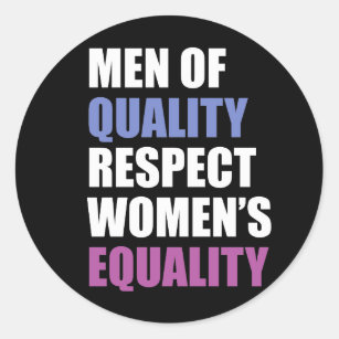 "Men Of Quality Respect Women's Equality" Classic Round Sticker