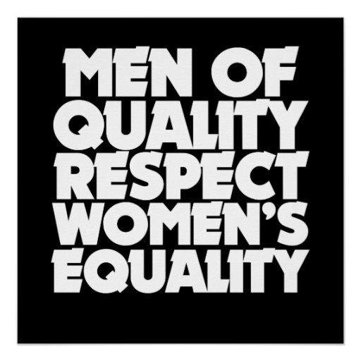 Men of quality respect women's equality poster | Zazzle