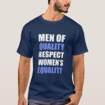 &quot;men Of Quality Respect Women&#39;s Equality&quot; T-shirt at Zazzle