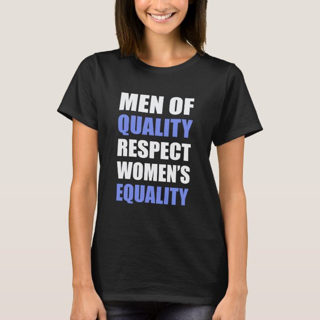 "Men Of Quality Respect Women's Equality" T-Shirt (Front)