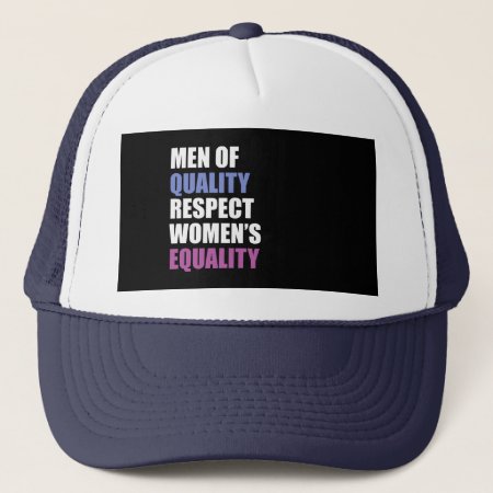 "men Of Quality Respect Women's Equality" Trucker Hat