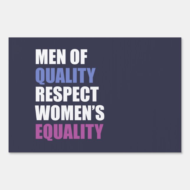 "Men Of Quality Respect Women's Equality" Yard Sign (Front)