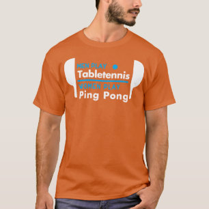 Men play table tennis women play ping pong white T-Shirt