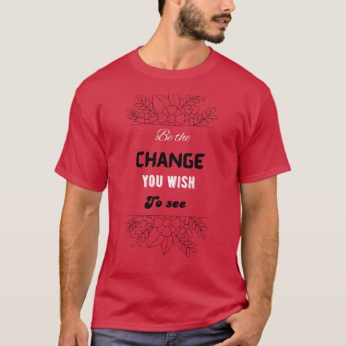 Men red Tshirt Be the Change You Wish to See