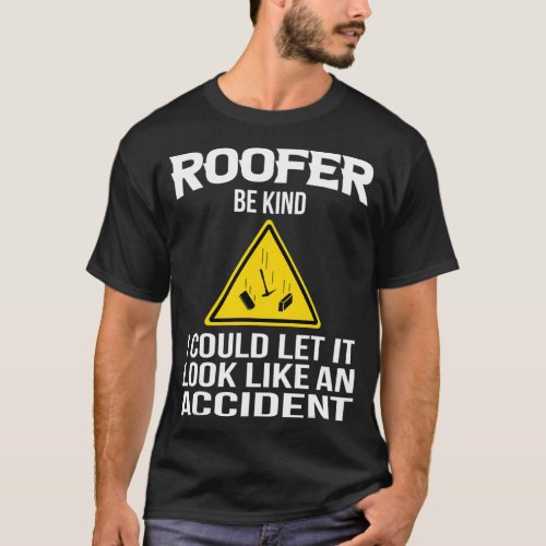 Men Roofer Quote Roofing Be Kind  T_Shirt