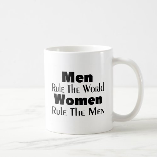 Men Rule The World Women Rule The Men Coffee Mug