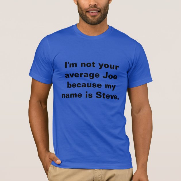 Men’s “I’m Not Your Average Joe” Slogan T-shirt | Zazzle