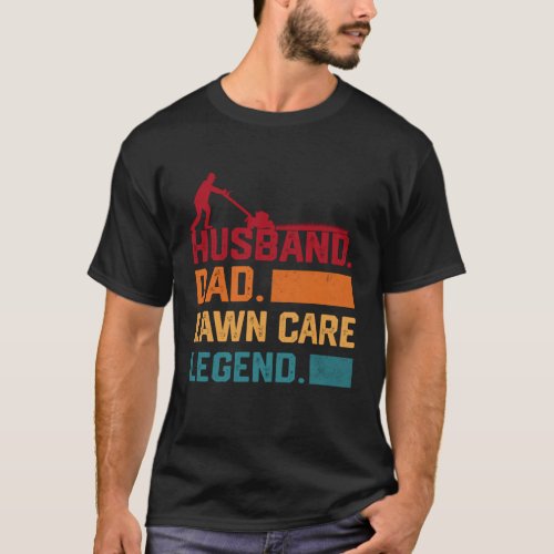 Men_s Mowing Husband Dad Lawn Care Legend Yard Wor T_Shirt
