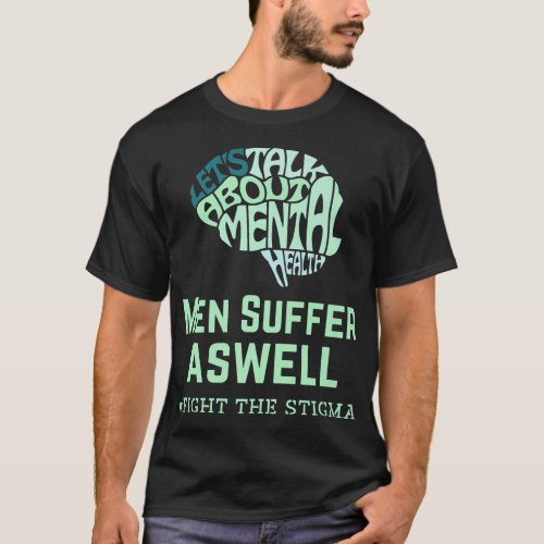Men Suffer Aswell Mental Health Awareness Fight Th T_Shirt