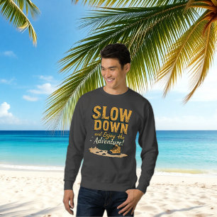 Men Sweetshirt - SLOW DOWN and Enjoy the Adventure Sweatshirt