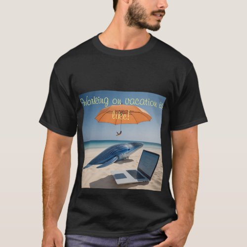 Men T shirt working in vacation T_Shirt