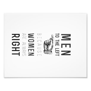 men to the left because women are always right photo print