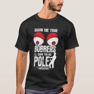 Men Vintage Funny Show Me Your Bobbers I Ll Show Y T-Shirt