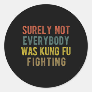Men Vintage Surely Not Everybody Was Kung Fu Fight Classic Round Sticker