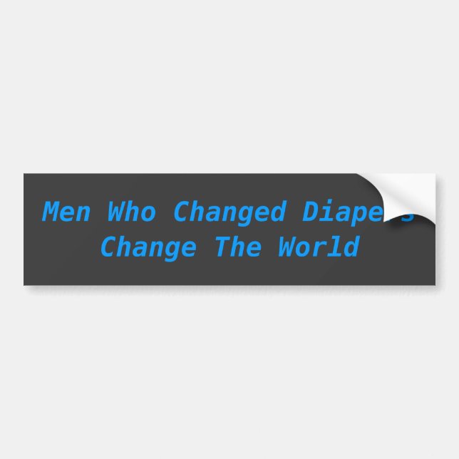 Men Who Change Diapers Change The World Bumper Sticker (Front)