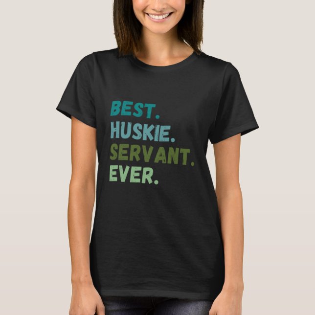 Men Women Best Dog Servant Ever HUSKIE T-Shirt (Front)