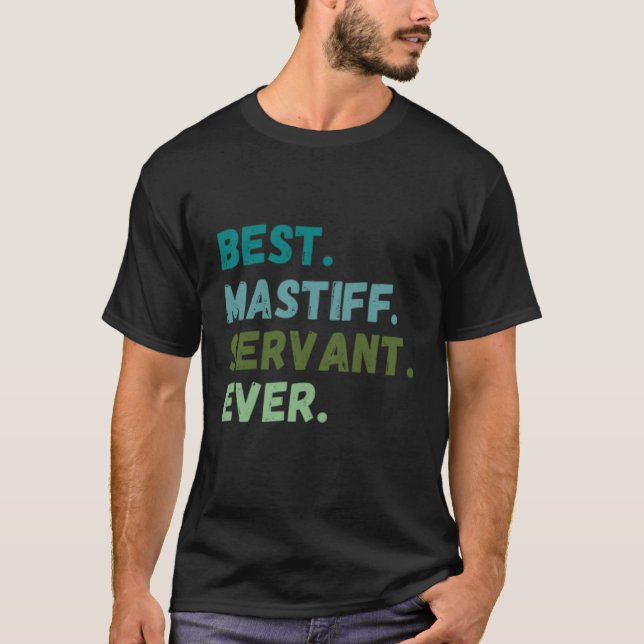 Men Women Best Dog Servant Ever MASTIFF T-Shirt (Front)