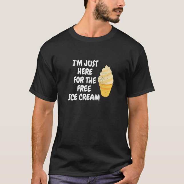 Men Women Dessert I'm Just Here For The Free Ice C T-Shirt (Front)