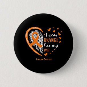 Men Women Father I Wear Orange For My Dad Leukemia Button