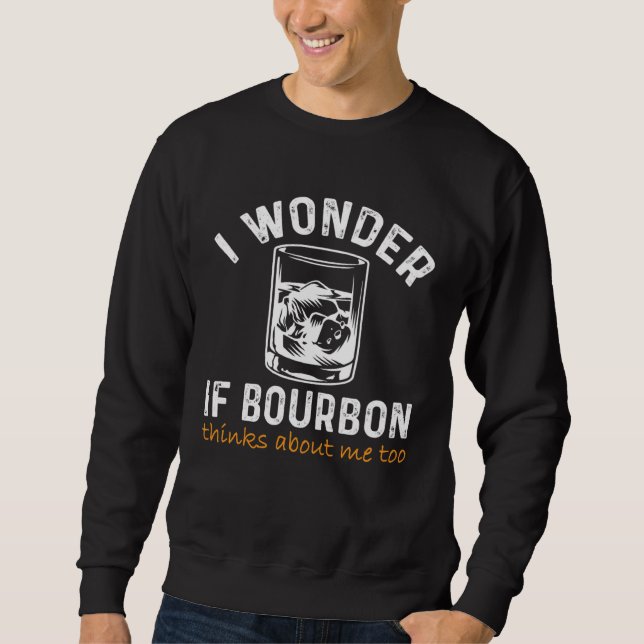 Men Women I wonder if Bourbon Thinks About Me Bar  Sweatshirt (Front)