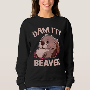 Men Women Kids Dam It Beaver Sweatshirt