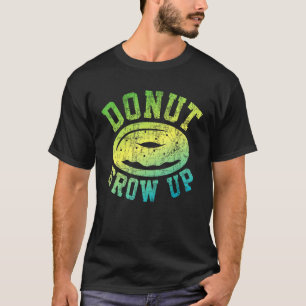 Men Women Kids Donut Grow Up Pun Doughnut 5 T-Shirt