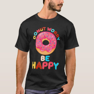 Men Women Kids Doughnut Donut Lover - Donut Worry T-Shirt