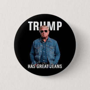 Men Women Trump Has Great Jeans Funny Meme Button