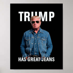 Men Women Trump Has Great Jeans Funny Meme Poster