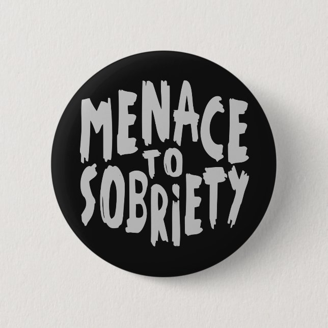 “Menace to Sobriety” buttons (Front)