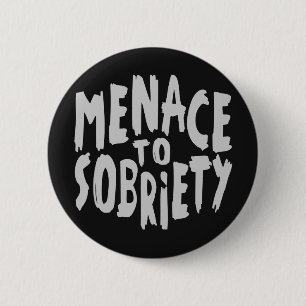 “Menace to Sobriety” buttons