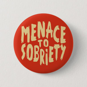 “Menace to Sobriety” buttons