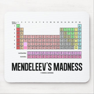 Mendeleev's Madness (Periodic Table Of Elements) Mouse Pad