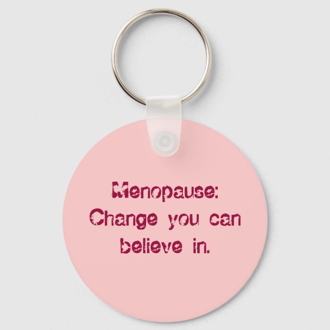 Menopause:Change you can believe in. Keychain (Front)