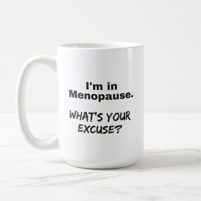 Menopause Coffee Mug - What's Your Excuse? (Left)