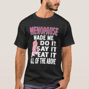 Menopause Made Me Do It Funny Midlife Humor T-Shirt