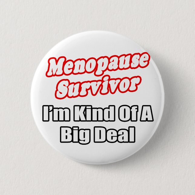 Menopause Survivor...Big Deal Pinback Button (Front)
