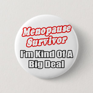 Menopause Survivor...Big Deal Pinback Button