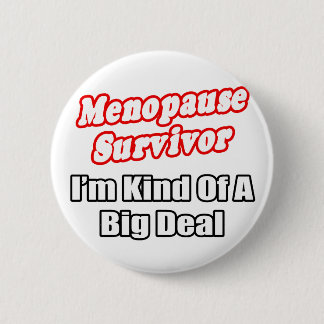Menopause Survivor...Big Deal Pinback Button