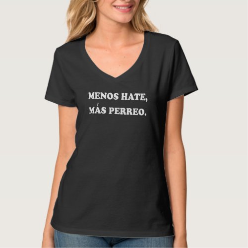 Menos Hate Mas Perreo  Quote Reggae Dancing Fans T_Shirt