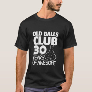 Mens 30th Birthday Old Balls Club 30 Years Of Awes T-Shirt