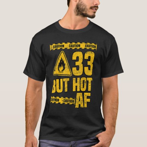 Mens 33th Birthday  33 Years but Hot AF  Funny mec T_Shirt