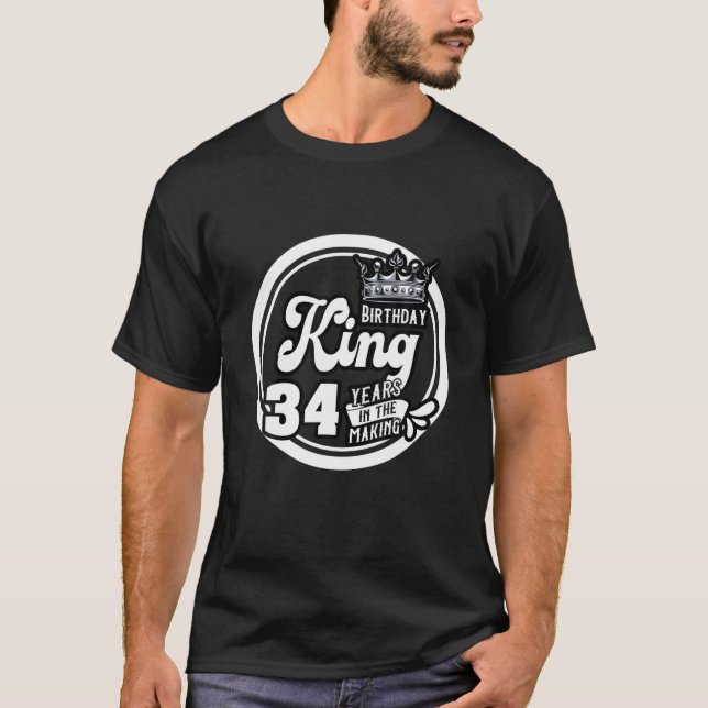 Mens 34Th Birthday King Gift 34 Years In The Makin T-Shirt (Front)