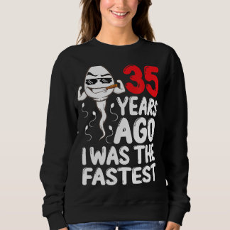 Mens 35th Birthday Gag Dress 35 Years Ago I Was Th Sweatshirt