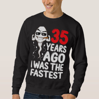 Mens 35th Birthday Gag Dress 35 Years Ago I Was Th Sweatshirt