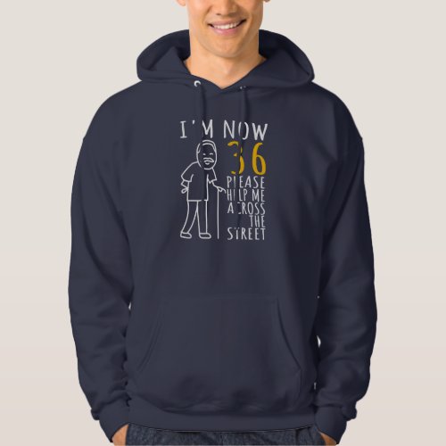 Mens 36th Birthday For Him Im Now 36 Years Old Hoodie